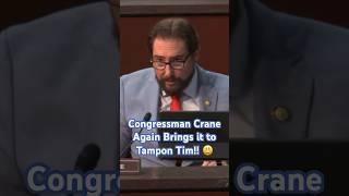 Congressman Crane Again Brings it to Tampon Tim!! 