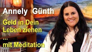 Geld in Dein Leben ziehen mit Meditation | Annely Günth