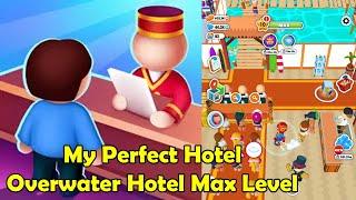 My Perfect Hotel Overwater Hotel Max Level Gameplay