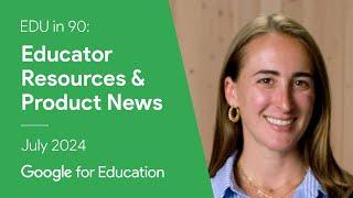 EDU in 90: Educator Resources & Product News - July 2024 Recap