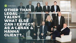 Other than legal talent, what else can I expect as a Lanak & Hanna client?