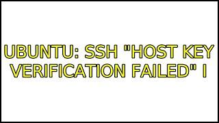 Ubuntu: SSH "Host key verification failed" (3 Solutions!!)