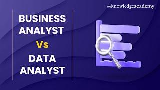 Business Analyst Vs Data Analyst - Roles and Responsibilities, Skills and Career Paths!