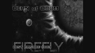 FIREFLY - DEAN OF DOOM: THE LOST EPISODES