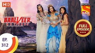 Baalveer Returns - Ep 312 - Full Episode - 3rd March, 2021