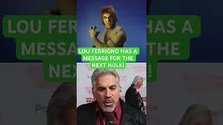 LOU FERRIGNO has a message for Marvel!