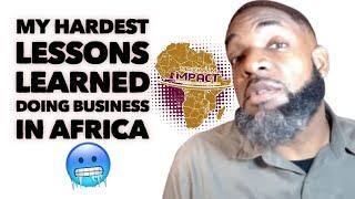 My Hardest Lessons Learned Doing Business In Africa