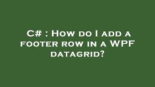 C# : How do I add a footer row in a WPF datagrid?