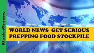 World News...Get Serious Prepping Stockpiling Food