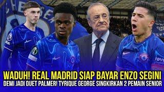 CHELSEA NEWS! MADRID MULAI TAWAR ENZO FERNANDEZ! TYRIQUE GEORGE GESER 2 PEMAIN DEMI COLE PALMER! 