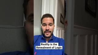 Reality is the Revealment of Logic