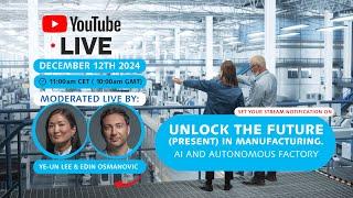  Unlock the Future (Present) in Manufacturing. AI and Autonomous Factory