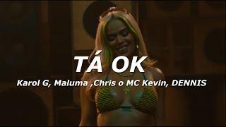 DENNIS, MC Kevin o Chris, Maluma, Karol G - Tá OK (Letra/Lyrics)