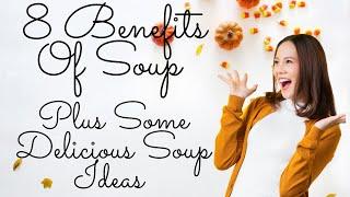 8 Benefits Of Soup Plus Some Delicious Soup Ideas