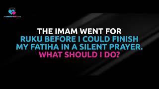 Imam went to ruku before I could finish fateha in a silent prayer, What should I do- Assim al hakeem