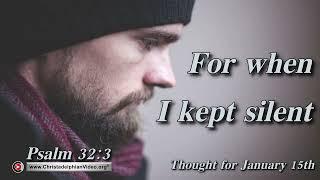 Thought for January 15th "For when I kept silent"  Psalm 32:3