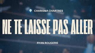 NE TE LAISSE PAS ALLER  | 17/11/2024 | Ryan Rougerie | Charisma Chartres