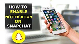 How To Enable Notifications On Snapchat