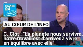 C. Clot : « La planète nous survivra. Notre travail est d’arriver à vivre en équilibre avec elle »