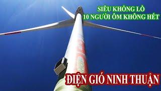 Choáng với Cột Điện Gió 10 người ôm không hết, Siêu Khổng Lồ tại Cánh đồng điện mặt trời Ninh Thuận.