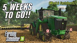 OH DEERE, ONLY 5 WEEKS TO GO!! IT’S WEEK 6 FACTSHEETS ON FARMING SIMULATOR 25!!