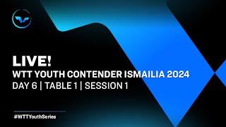 LIVE! | T1 | Day 6 | WTT Youth Contender Ismailia 2024 | Session 1