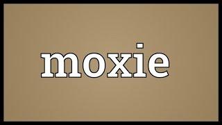 Moxie Meaning