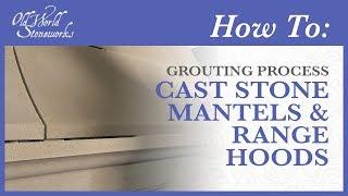 How to Grouting Process for Cast Stone Mantels and Range Hoods