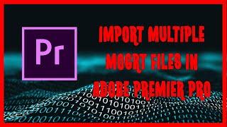 How To Import Multiple MOGRT Files In Adobe Premier Pro | Import MOGRT Files in Adobe Premier Pro