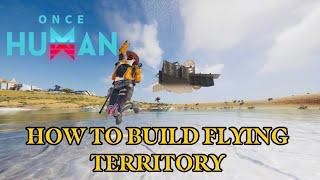 How To Build Flying Territory in ONCE HUMAN