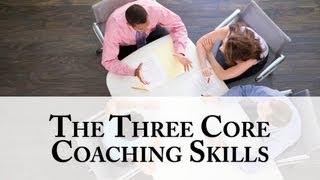 The Three Core Coaching Skills