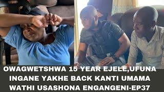 KWENZAKALANI! | FULL EPISODE37| OWAGWETSHWA 15YEARS EJELE,UFUNA INGANE YAKHE BACK,EKHULISWE OMUNYE