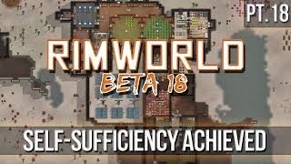 RIMWORLD - Self-Sufficiency Achieved! [Pt.18] Beta18