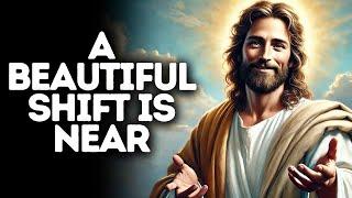 A Beautiful Shift Is Near | God Says | God Message Today | Gods Message Now | God Message