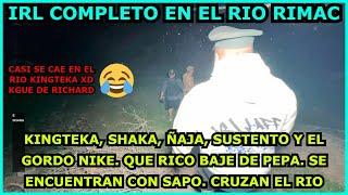 IRL COMPLETO EN EL RIO RIMAC, KINGTEKA, SHAKA, ÑAJA, SUSTENTO Y EL GORDO NIKE. QUE RICO BAJE DE PEPA