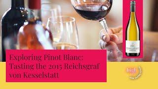 [2022-08-24] Exploring Pinot Blanc: Tasting the 2015 Reichsgraf von Kesselstatt Weissburgunder