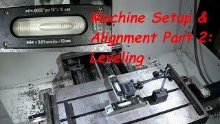 CNC Machine Setup and Alignment Part 2: Leveling