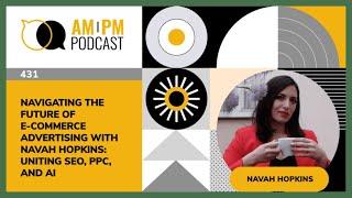 #431 – Navigating the Future of E-commerce Advertising with Navah Hopkins: Uniting SEO, PPC, and AI