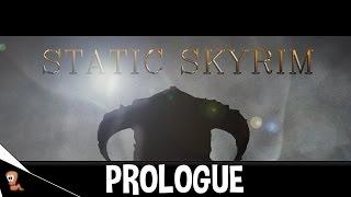 Static Skyrim - Prologue