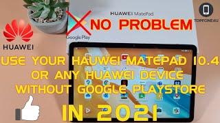 How to use Your Huawei MatePad 10.4 or Any Huawei Device in 2021 No Google Playstore No Problem