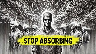 Stop Absorbing Others’ Bad Energy: Here’s How