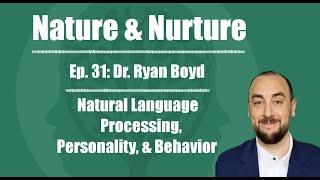 Nature & Nurture #31: Dr. Ryan Boyd - Natural Language Processing, Personality, & Behavior