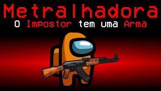 Among Us mas O IMPOSTOR TEM UMA METRALHADORA (super op)