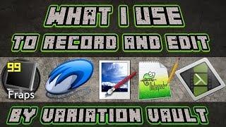Variation Vault - What i use to record and edit videos