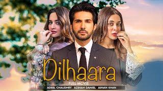 Dilhaara | Full Movie | zekah Daniel, Adeel Chaudhry, and Aiman Khan