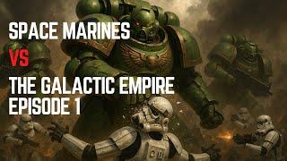 What If Space Marines Fought the Galactic Empire? - Episode 1 | Warhammer 40k vs Star Wars