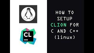 How to setup CLION for C and C++ (LINUX)