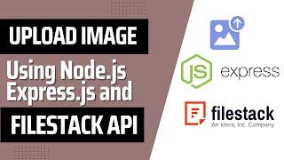 How to Upload an Image with Node.js, Express.js and FileStack API