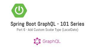 Spring Boot GraphQL Tutorial - Part 6 Add custom scalar type (LocalDate)