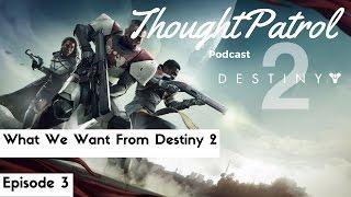 What we want to see from Destiny 2 - Thought Patrol Podcast Ep.3